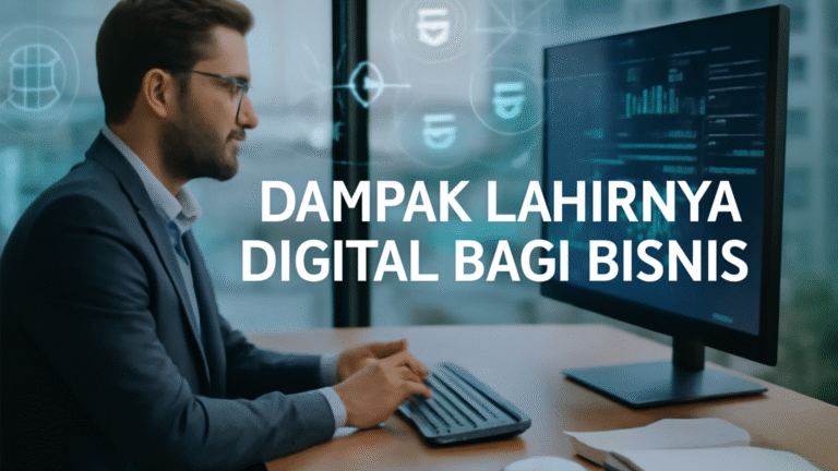 Dampak Lahirnya Digital bagi Bisnis 1 Dampak Lahirnya Digital bagi Bisnis
